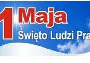 1 maja - Święto ludzi pracy.