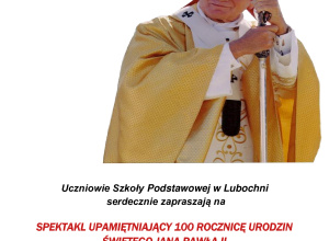 Zaproszenie na spektakl upamiętniający 100 rocznicę urodzin św. Jana Pawła II